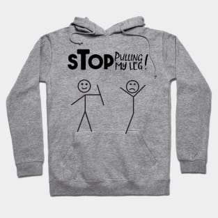 Stop Pulling My Leg funny verbal expression Hoodie